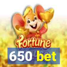 650 bet